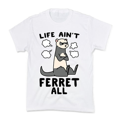 Life Ain't Ferret All  Kid's Tee